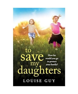 To Save My Daughters: A BRAND NEW utterly unforgettable, heart-wrenching read fr