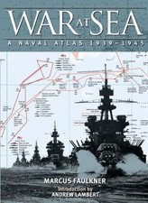 WAR AT SEA: A NAVAL ATLAS, 19391945 By Marcus Faulkner & Andrew Lambert *VG+*