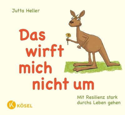 Das wirft mich nicht um Mit Resilienz stark durchs Leben gehen