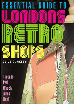 Essential Guide to London's Retro Shops by Clive Dunkley (Paperback, 2005)
