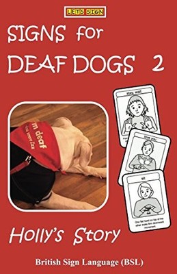 SIGNS for DEAF DOGS 2 British Sign Language (BSL): Holly's Story (Let's Sign...