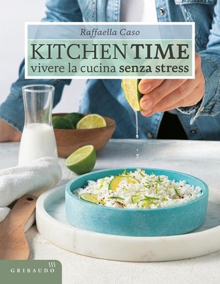 Raffaella Caso Kitchen Time. Vivere la cucina senza stress (Paperback)