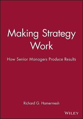 Making Strategy Work: How Senior Managers Produce Results