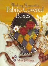 Making Romantic Fabric-covered Boxes-Mary Jo Hiney