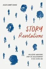 Story Revolutions: Collective Narratives from the Enlightenment to the Digital A