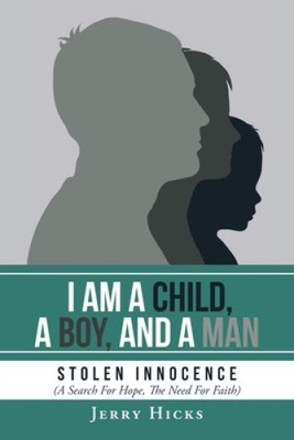 I Am A Child, A Boy, And A Man: Stolen Innocence (A Search For Hope, The Need