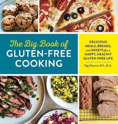 The Big Book of Gluten Free Cooking: Delicious Meals, Breads, and Sweets for a H