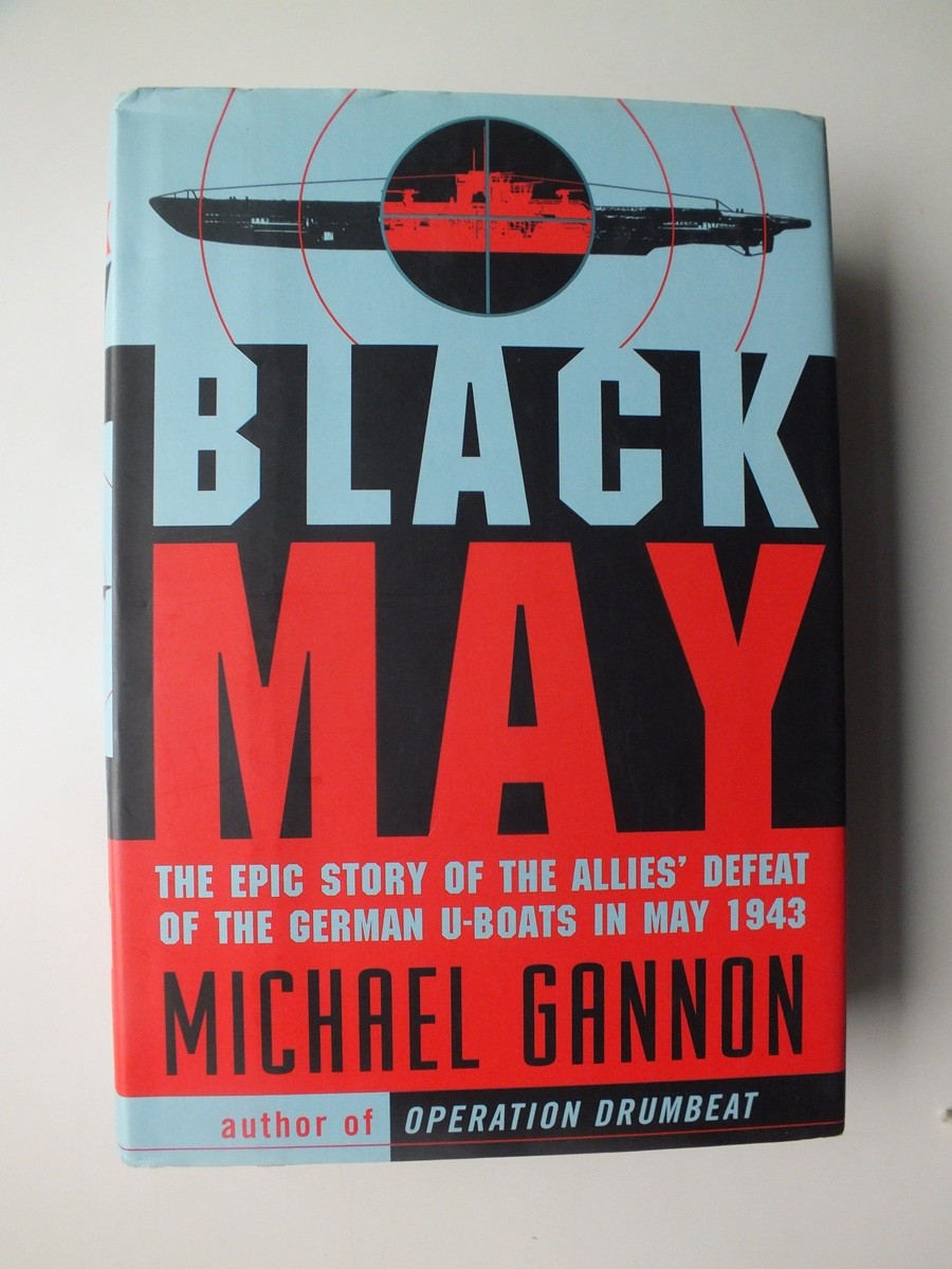 Black May: The Epic Story of the Allies Defeat of the German U-Boats in May 1943