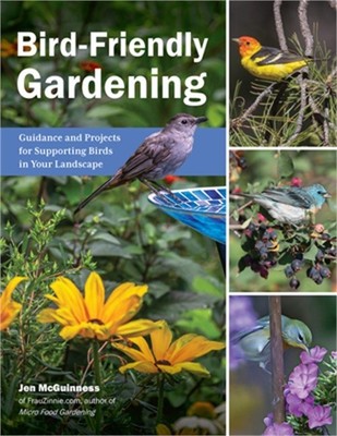 Bird-Friendly Gardening: Guidance and Projects for Supporting Birds in Your Land