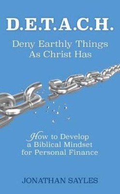 D E T A C H  Deny Earthly Things As Christ Has