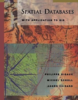 Spatial Database: With Application to Gis, Philippe Rigaux,  Michel Scholl et  A
