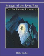 MASTERS OF THE SEVEN RAYS: THEIR PAST LIVES AND By Phillip Lindsay **BRAND NEW**