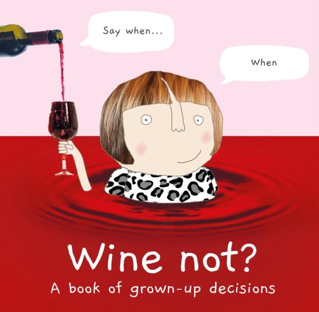 Wine Not? A Book of Grown-Up Decisions by Rosie Made a Thing (Hardback Book)