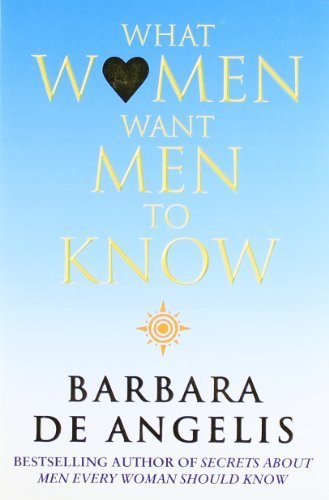 What Women Want Men To Know By Barbara De Angelis