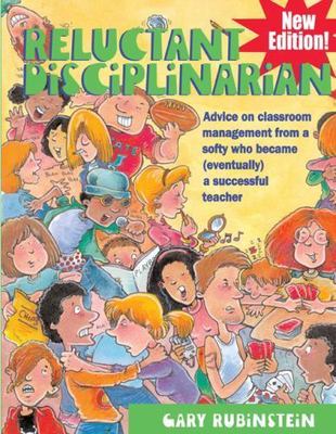 Reluctant Disciplinarian : Advice on Classroom Management from a Softy Who Be...