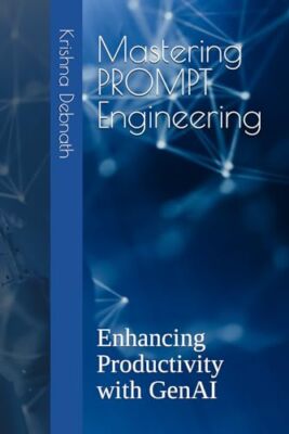 Debnath - Mastering PROMPT Engineering zur Steigerung der Produktivität mit Ge - J555z
