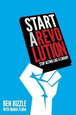 Start a Revolution: Stop Acting Like a Librar- paperback, Ben Bizzle, 0838912672