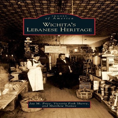 Wichita's Lebanese Heritage Jay M. Price Hardcover Arcadia Publis