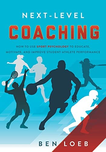 Next-Level Coaching: How to Use Sport Psychology to Educate,... - Loeb, Ben