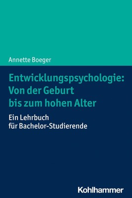 Annette Boeger Entwicklungspsychologie: Von der Geburt bis zum hohen Alter