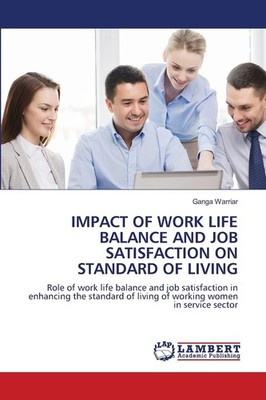 IMPACT OF WORK LIFE BALANCE AND JOB SATISFACTION ON STANDARD OF LIVING: Role of