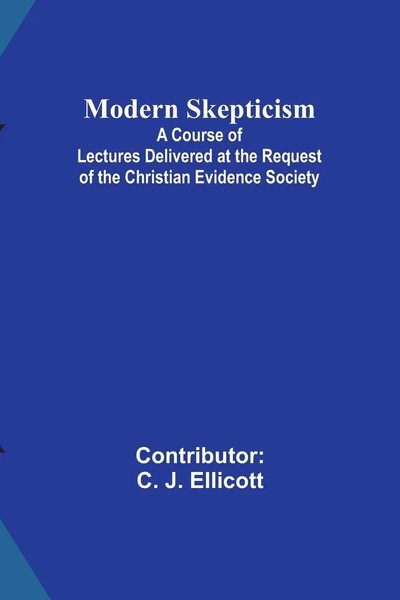 Modern Skepticism; A Course Of Lectures Delivered At The Request Of The...-image
