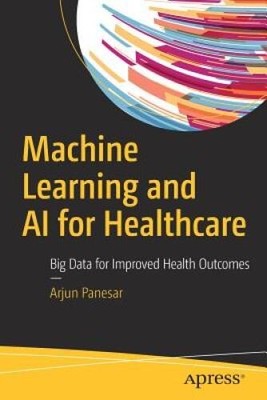 Machine Learning and AI for Healthcare: Big Data for Improved Hea - VERY GOOD