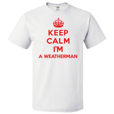Keep Calm I'm A Weatherman T shirt Funny Tee