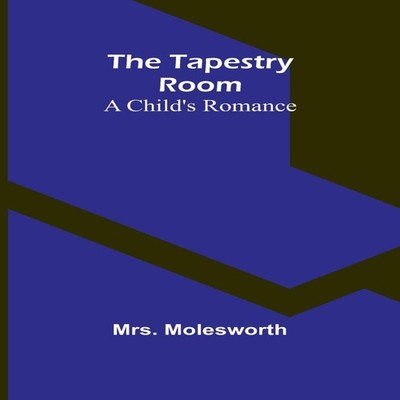 The Tapestry Room A Child's Romance Mrs. Molesworth Paperback Alp