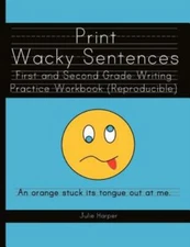 Print Wacky Sentences: First And Second Grade Writing Practice Workbook: (R...