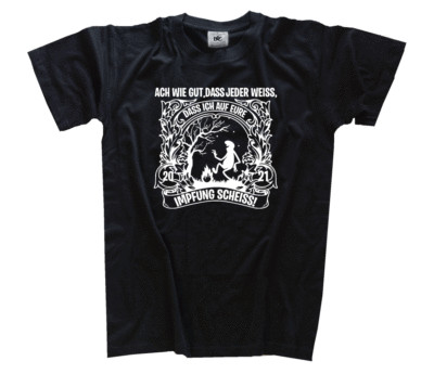 Ach wie gut, dass jeder weiß, dass ich auf eure Impfung scheiß Corona T-Shirt