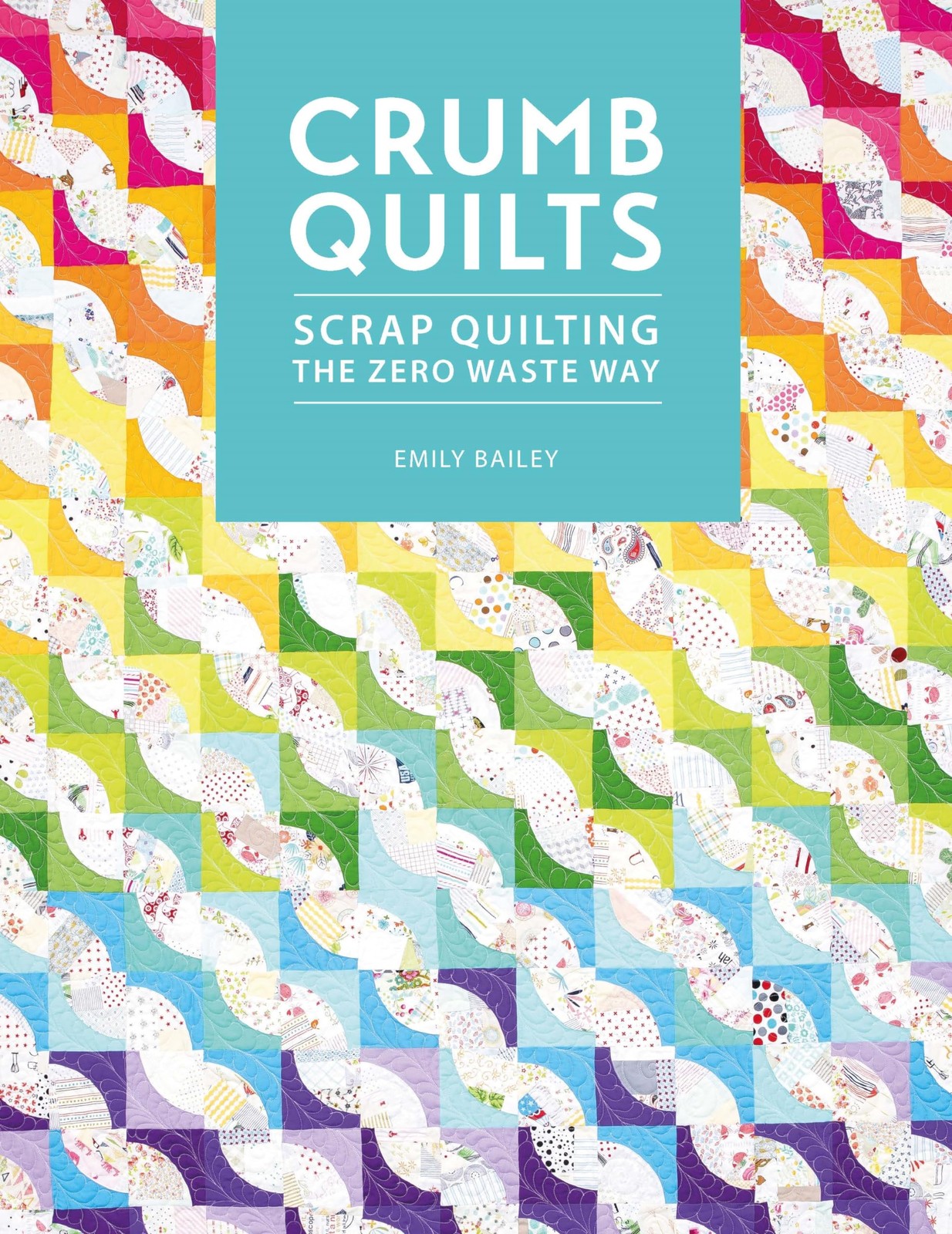 Crumb Quilts Scrap Quilting the Zero Waste Way by Emily Bailey (Paperback Book) - Image 6