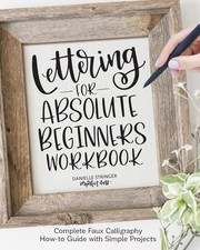 Lettering for Absolute Beginners Workbook: Complete Faux Calligraphy How-to ...