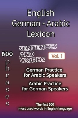 English German Arabic Lexicon - Volume 1: Most common words and everyday usage p