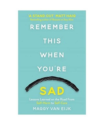 Remember This When You're Sad: Lessons Learned on the Road from Self-Harm to Sel