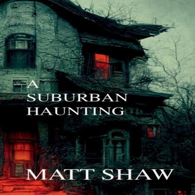 A Suburban Haunting by Matt Shaw Paperback Lulu Press, Inc. 