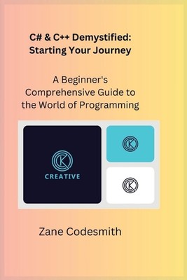C# & C++ Demystified: A Beginner's Comprehensive Guide to the World of Programmi