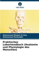 Praktisches Laborhandbuch (Anatomie Und Physiologie Des Menschen) Mohammed Misba