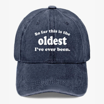 Funny Aging Humor Hat Oldest Ive Ever Been Quote Baseball Cap