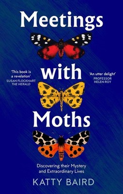 Meetings with Moths: Discovering their Mystery and Extraordinary Lives, Baird, K