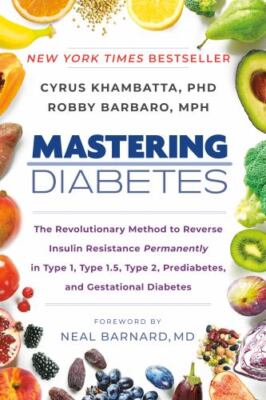 Mastering Diabetes: The Revolutionary Method to Reverse Insulin Resistance...