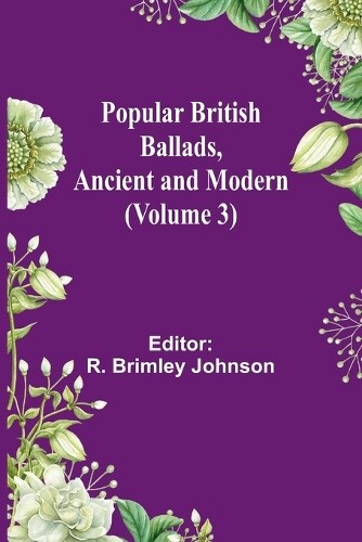 Popular British Ballads, Ancient and Modern (Volume 3) (Tascabile)