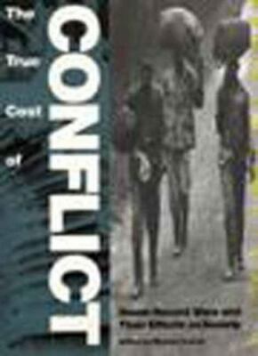 The True Cost of Conflict : Seven Recent Wars and Their Effects on Society by...