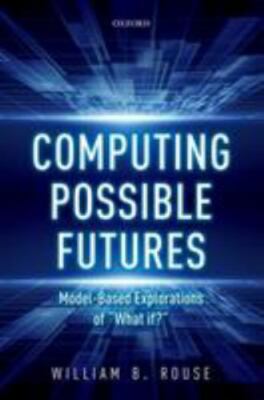 Computing Possible Futures : Model-based Explorations of ''What If'', Hardcover...