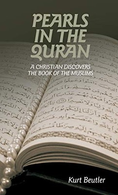 Pearls in the Quran : A Christian Discovers the Book of the Muslims by Kurt ...