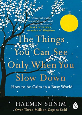 The Things You Can See Only When You Slow Down: Bring calm... - Sunim, Haemin