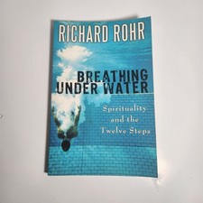 Breathing under Water : Spirituality and the Twelve Steps by Richard Rohr ...