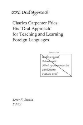 Charles Carpenter Fries: His 'Oral Approach' for Teaching and Learning Foreign L