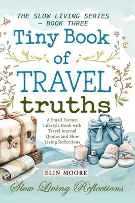 Tiny Book Of Travel Truths: A Small Format Lifestyle Book Wi...