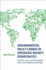 Environmental Policy Change in Emerging Market Democracies: Eastern Europe and